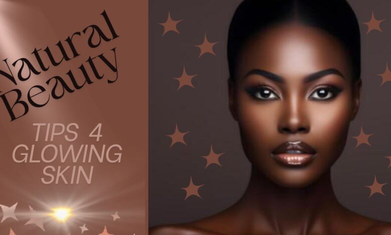Natural Beauty Tips 4 Glowing Skin