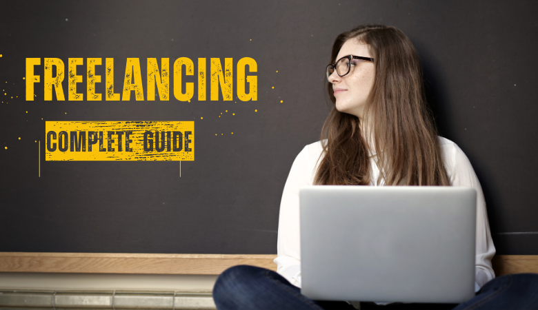 Freelancing – A Complete Step-by-Step Guide