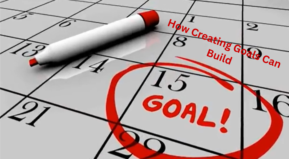 How Creating Goals Can Build or Maintain a Positive Lifestyle